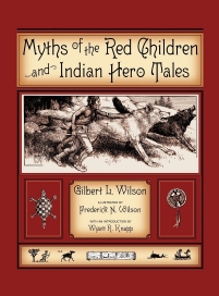 Myths of the Red Children & Indian Hero Tales Gilbert L. Wilson